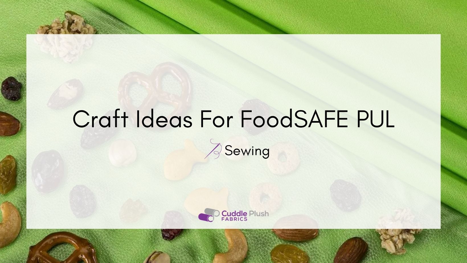 Craft Ideas For FoodSAFE PUL