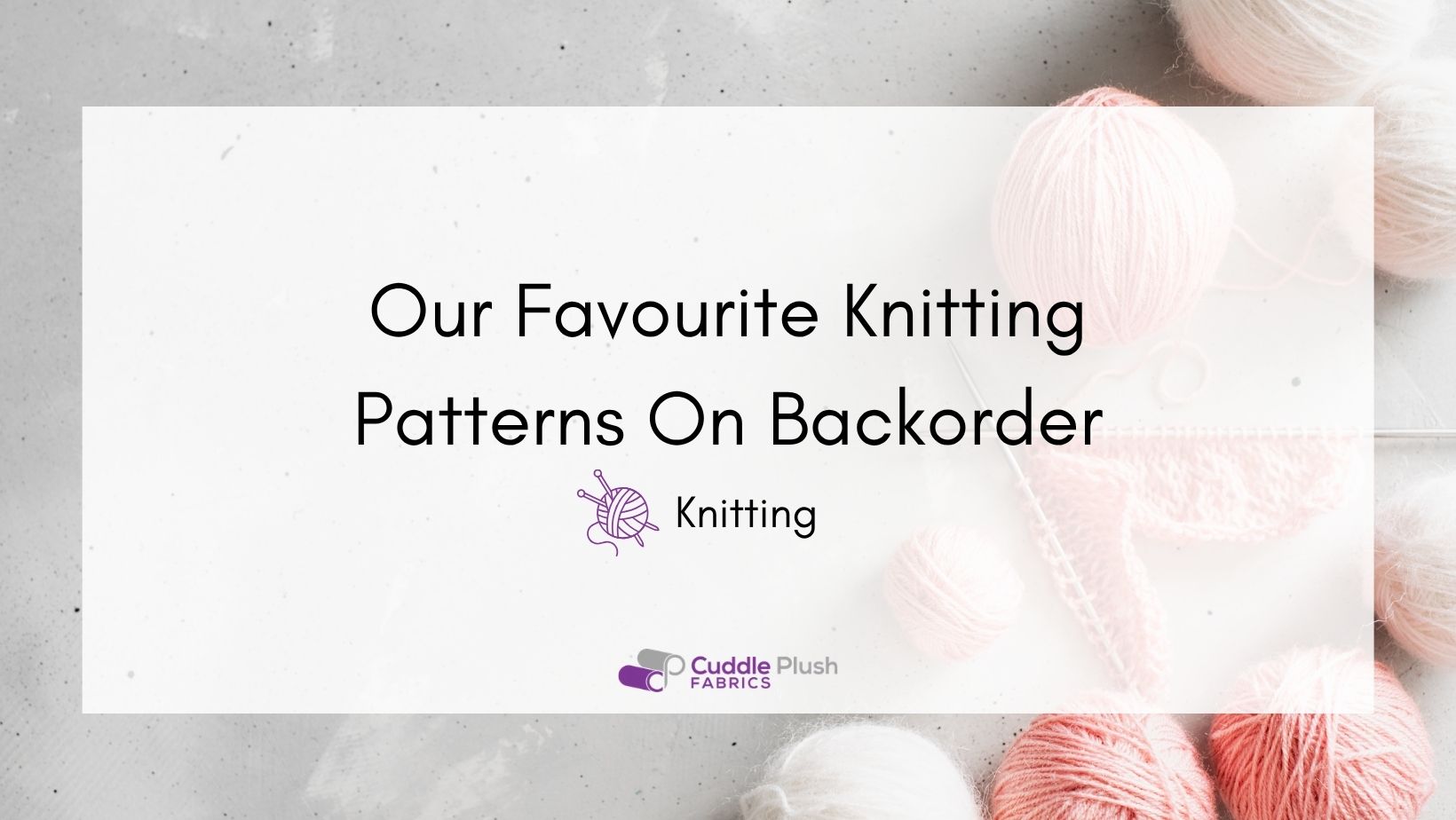 Our Favourite Knitting Patterns On Backorder